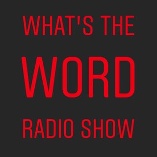 What's The Word Radio Show