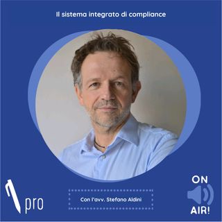 Ep. 34 - Il sistema integrato di compliance. Con l'avv. Stefano Aldini (Of Counsel di SZA Studio legale)
