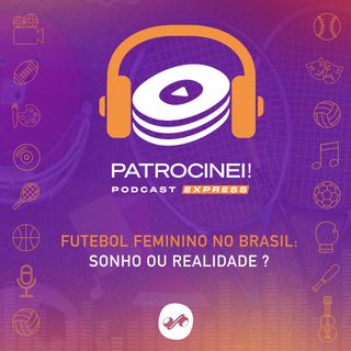 Express! Futebol Feminino no Brasil : sonho ou realidade?