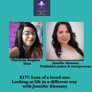 E177: Loss Of A Loved One: Looking At Life In A Different Way With Jennifer Alemany