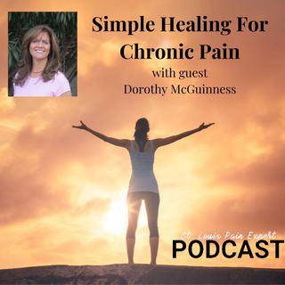 Simple Healing For Chronic Pain With Guest Dorothy McGuinness