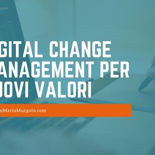 Digital Change Management per nuovi valori