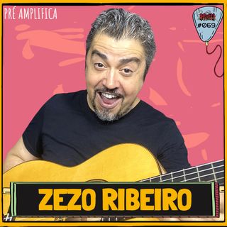 ZEZO RIBEIRO - PRÉ-AMPLIFICA #069