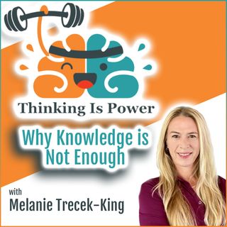 Thinking Is Power: Why Knowledge Is Not Enough