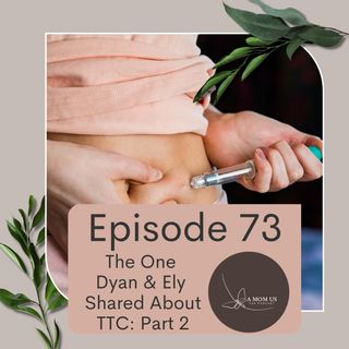 Episode 73: The One Dyan & Ely Shared About TTC part 2