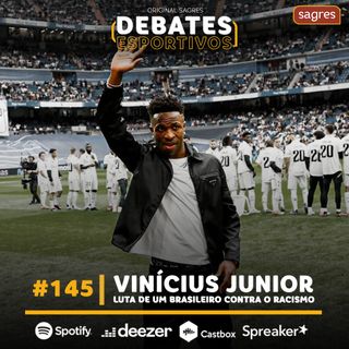 Debates Esportivos #145 | Vinícius Júnior: luta de um brasileiro contra o racismo