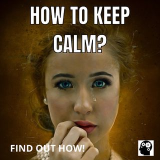 How To Keep Calm?