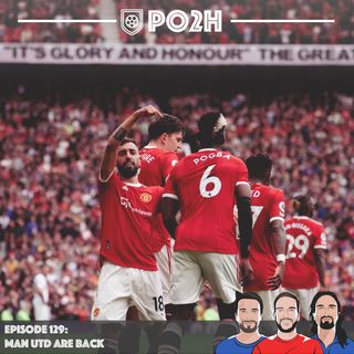 Episode 129: Man Utd Are Back! 🇾🇪