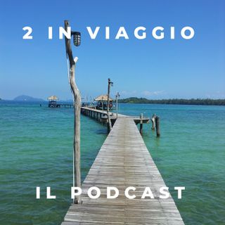 2 in Viaggio - Il Podcast