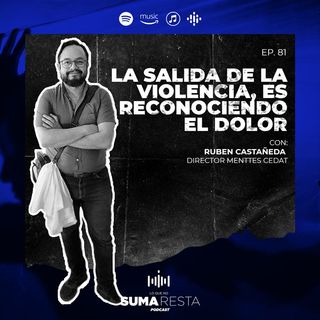Ep. 81 - La salida de la violencia, es reconciendo el dolor - Ruben Castañeda