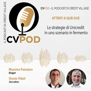 CVPOD - Attenti a Quei Due Ep  27 - Le strategie di Unicredit in uno scenario in fermento