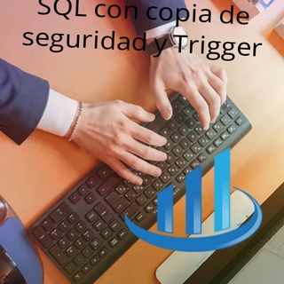 SQL con Copia de Seguridad y Trigger