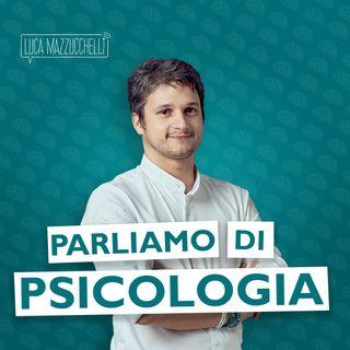 Psicologia con Luca Mazzucchelli