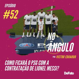 #52 - Como ficará o PSG com a contratação de Lionel Messi?