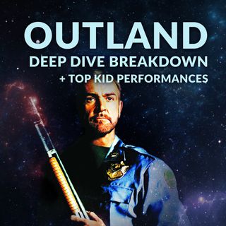 Ep. 105 - Outland Deep Dive Breakdown + Top Kid Performances
