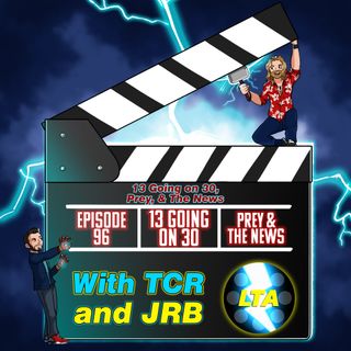 96. Better Late than Never: 13 Going on 30, Prey & A Dabbling of News