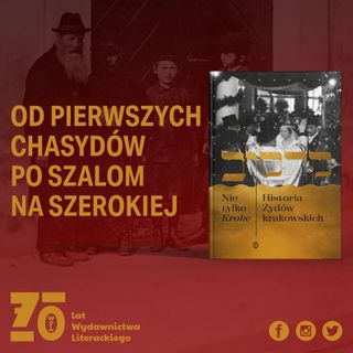 ZWROTNICE HISTORII #2: Żydzi w Krakowie - od pierwszych chasydów po Szalom na Szerokiej