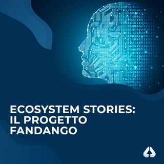 Ecosystem Stories in collaboration with Radio Activa: Il Progetto Fandango, come Uomo e Macchina possono collaborare