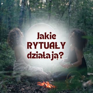 71/ Jakie rytuały działają? Dlaczego intencja nie działa?