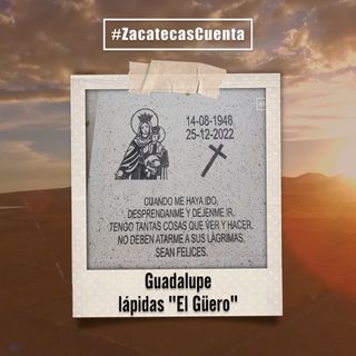Guadalupe Cuenta con las lápidas "El Güero"