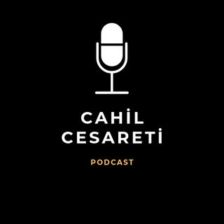 Cahil Cesareti Podcasting