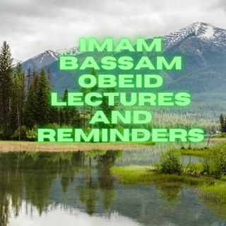 Imam bassam obeid lectures and reminders