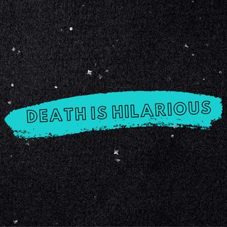 Death Is Hilarious
