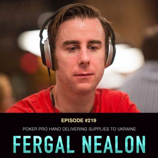 #219 Fergal Nealon: Poker Pro Hand Delivering Supplies to Ukraine