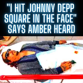 "I hit Johnny Depp square in the face" Says Amber Heard