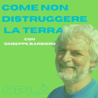 #7 COME NON DISTRUGGERE LA TERRA: biofilia ed ecologia affettiva // Giuseppe Barbiero
