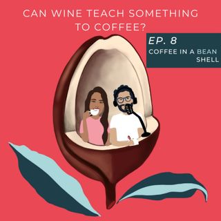 Ep. 8 - Can wine teach something to coffee?