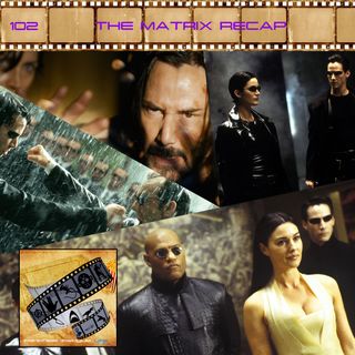 FF: 102: The Matrix Recap