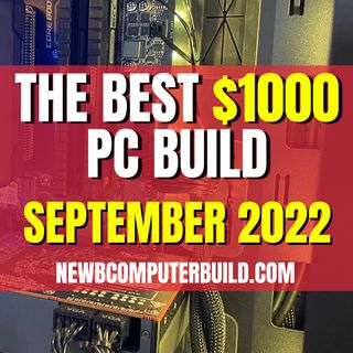 The Best $1000 PC Build for Gaming - September 2022