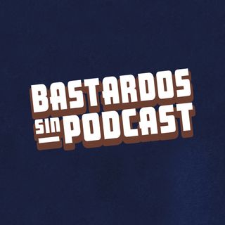 Bastardos Sin Podcast