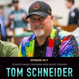 #211 Tom Schneider: Country Music Crooning Nose Bleed Crusher