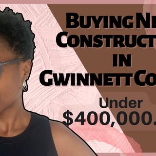 Ep. 44: Buying New Construction in Gwinnett County for Under $400,00 in 2022