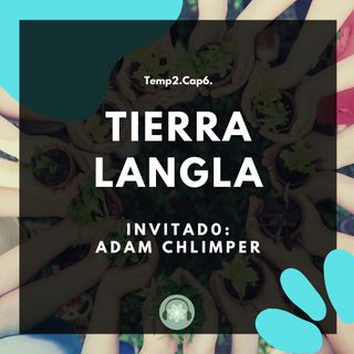 T02E06 - Tierra Langla / Adam Chlimper