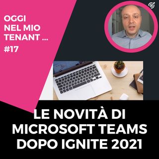 Microsoft Teams: le novità da Ignite 2021
