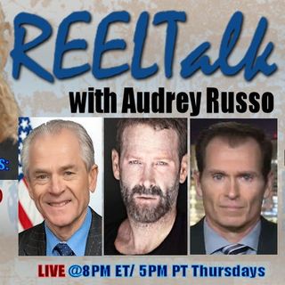 REELTalk: Dr. Peter Navarro Former Trump Director of Trade and Manufacturing Policy, Actor Director Max Martini and Major Fred Galvin