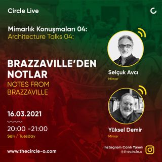 Mimarlık Konuşmaları 04: Brazzaville'den Notlar / Selçuk Avcı & Yüksel Demir