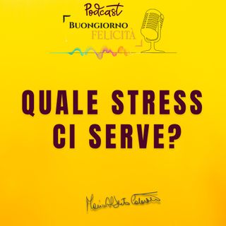 #1323 - Quale stress ci serve | Buongiorno Felicità