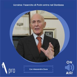 Ep. 35 - Ucraina: l'esercito di Putin entra nel Donbass. Con Alessandro Duce (Docente di Storia delle relazioni internazionali)