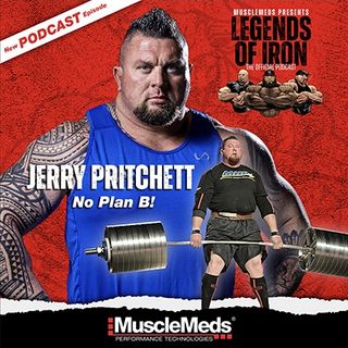 Legends of Iron Jerry Pritchett  “No Plan B!”