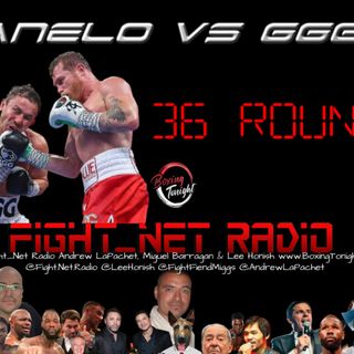 Fight Net Radio #Canelo vs #GGG | 36 Rounds