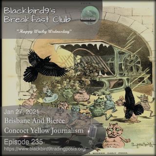 Brisbane And Bierce Concoct Yellow Journalism - Blackbird9 Podcast