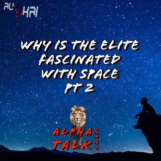 ATS Season 2- 6. Why Is The Elite Fascinated WithSpace  Pt 2