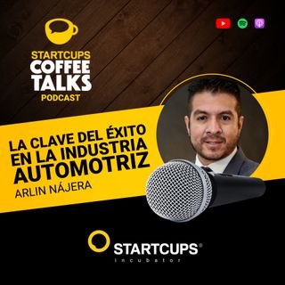 La clave del éxito en la industria automotriz | COFFEE TALKS con Arlin Nájera