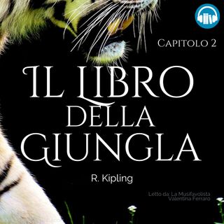 IL LIBRO DELLA GIUNGLA (Capitolo 2) • R.Kipling ☆ letto da La Musifavolista ☆