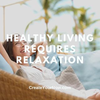 2756 Healthy Living Requires Relaxation