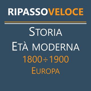Storia Età Moderna - 1800÷1900 - Europa